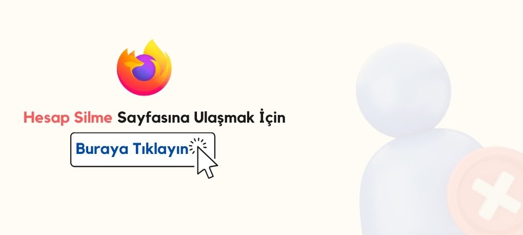 Firefox Hesap Silme Nasıl Yapılır? Firefox Hesap Silme Linki