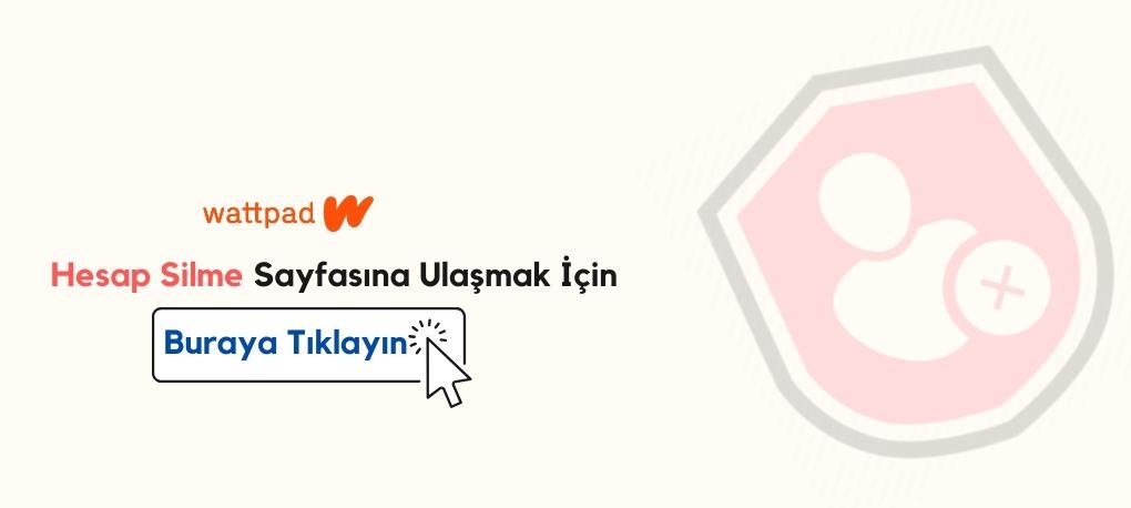 Wattpad Hesap Silme Nasıl Yapılır? Wattpad Hesap Silme Linki Wattpad Hesap Kapatma Linki