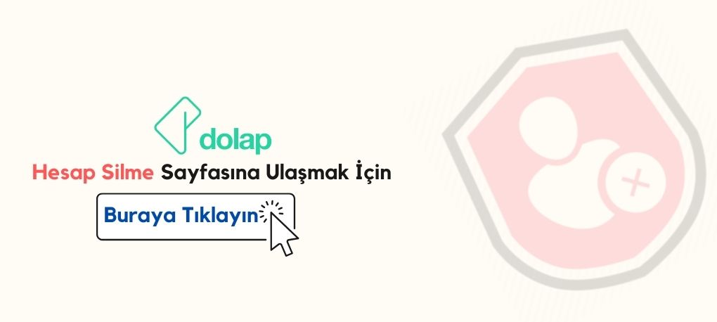 Dolap Hesap Silme Nasıl Yapılır? Dolap Hesap Silme Linki Dolap Hesap Kapatma Linki