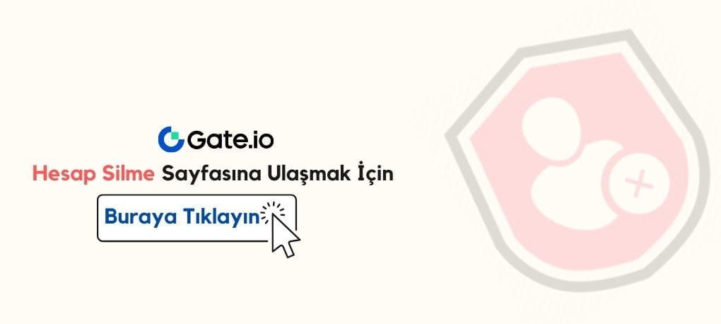 Gate.io Hesap Silme Nasıl Yapılır? Gate.io Hesap Silme Linki Gate io Hesap Kapatma Linki