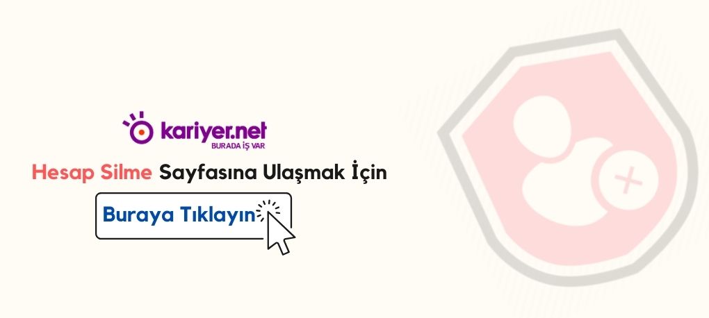 Kariyer.Net Hesap Silme Nasıl Yapılır? Kariyer.Net Hesap Silme Linki Kariyer.Net Hesap Kapatma Linki