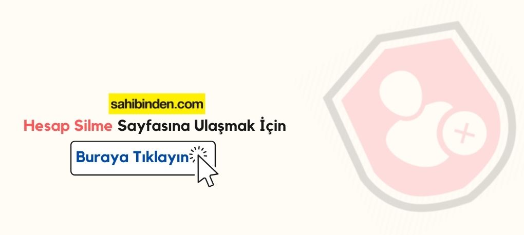Sahibinden Hesap Silme Nasıl Yapılır? Sahibinden Hesap Silme Linki Sahibinden.com Hesap Kapatma Linki