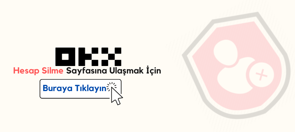 OKX Hesap Silme Nasıl Yapılır? OKX Hesap Silme Linki OKX Hesap Kapatma Linki